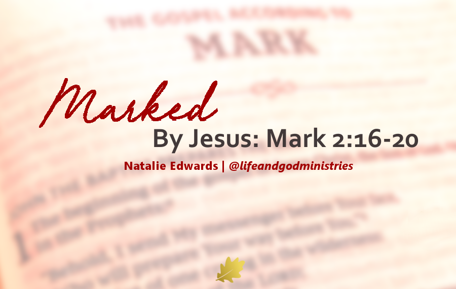 Marked By Jesus: Mark 2:16-20